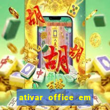 ativar office em 30 segundos